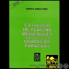 CATLOGO DE PLANTAS MEDICINALES  (y Alimenticias y tiles) USADAS EN PARAGUAY - Autor: DIONISIO M. GONZLEZ TORRES - Ao 2009
